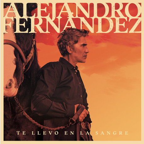 Alejandro Fernández -Te Llevo En La Sangre. Alejandro Fernández -Te Llevo En La Sangre.
